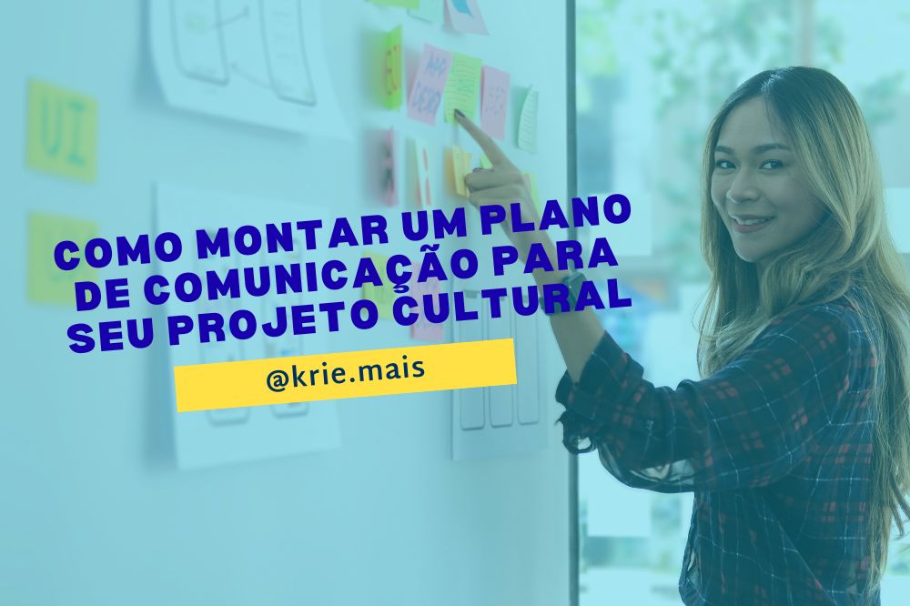 Como montar um plano de comunicação para seu projeto cultural