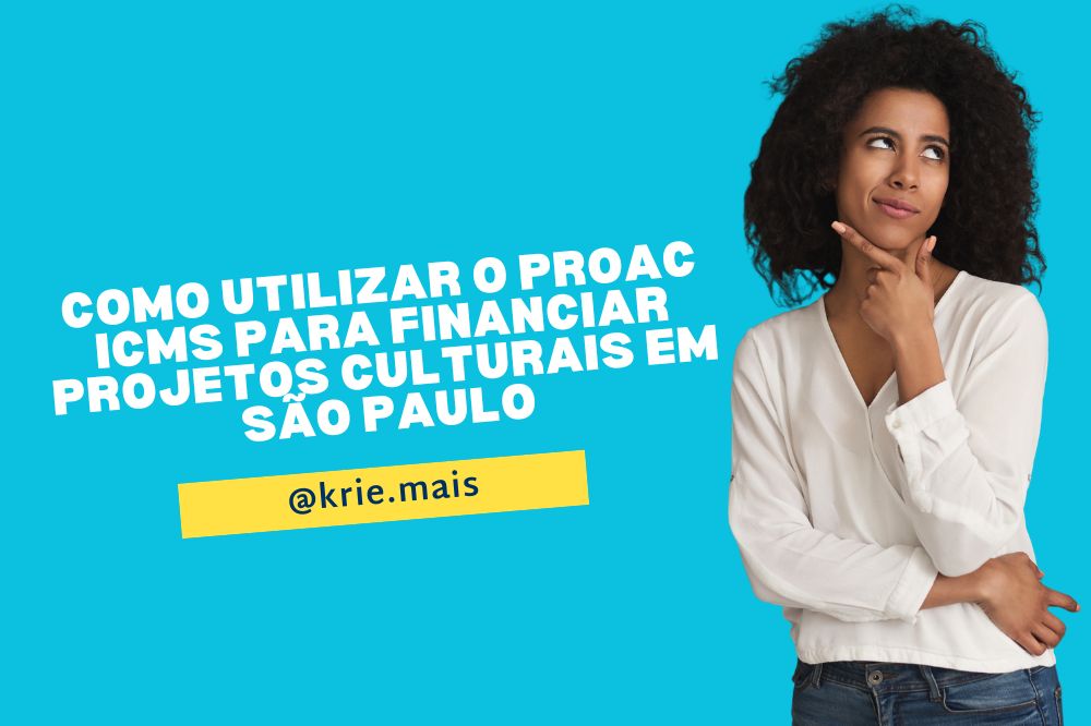 Como utilizar o ProAC ICMS para financiar projetos culturais em São Paulo