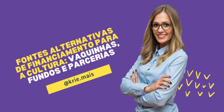 Fontes alternativas de financiamento para a cultura: vaquinhas, fundos e parcerias